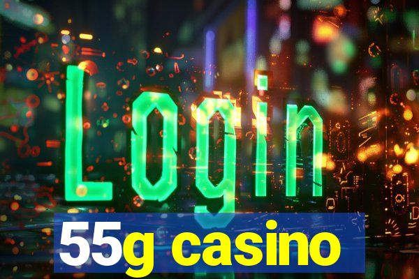 55g casino